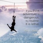 Virtus lectures: If you think adventure is dangerous, try routine. It is lethal.